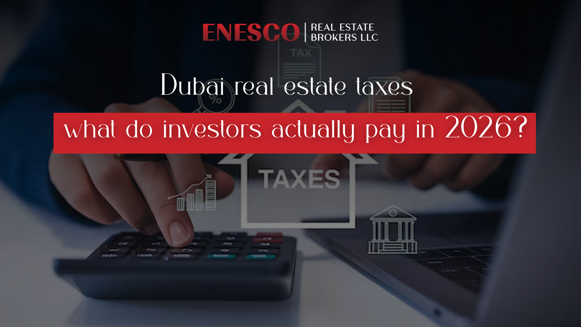 Dubai Real Estate Taxes: What Do Investors Actually Pay in 2026?
