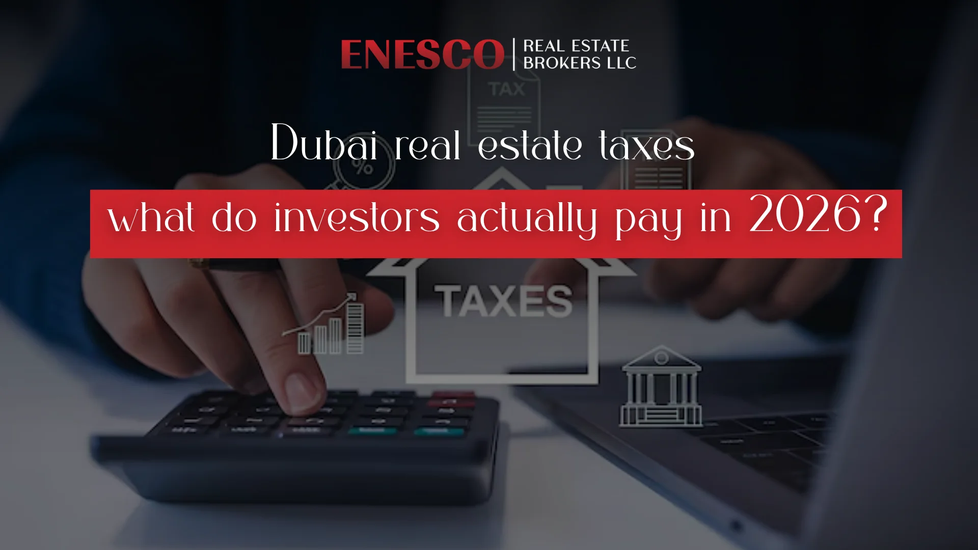 Dubai Real Estate Taxes: What Do Investors Actually Pay in 2026?
