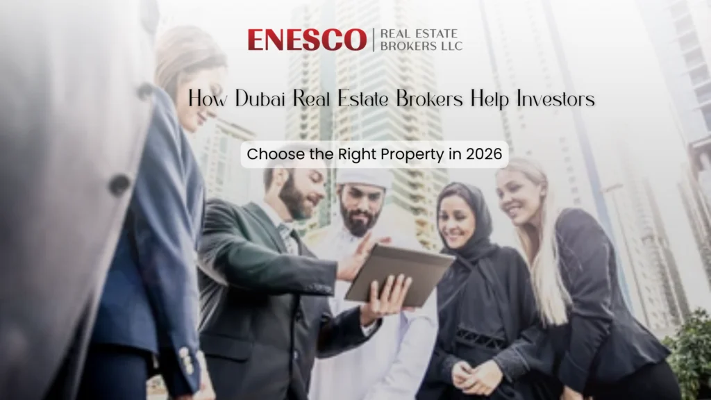 How Dubai Real Estate Brokers Help Investors Choose the Right Property in 2026